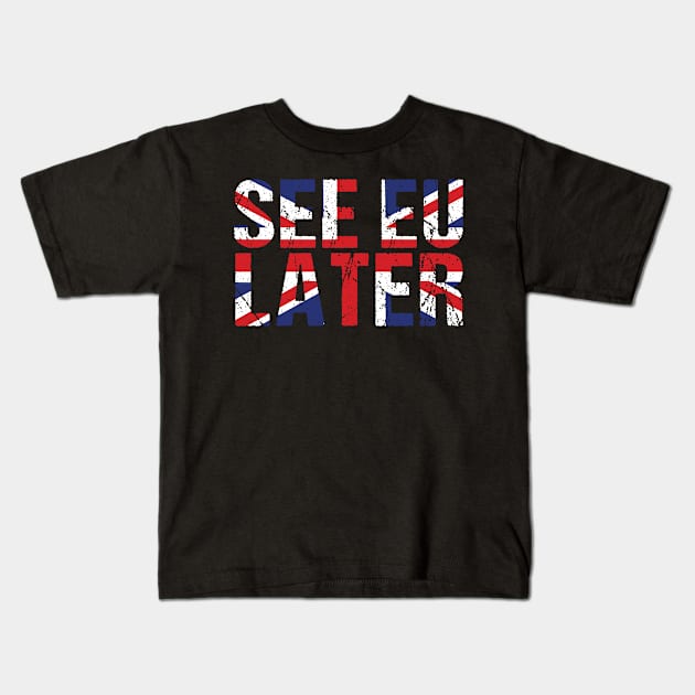 Brexit See EU Later Kids T-Shirt by CrissWild